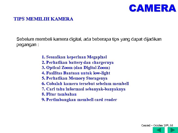 CAMERA TIPS MEMILIH KAMERA Sebelum membeli kamera digital, ada beberapa tips yang dapat dijadikan