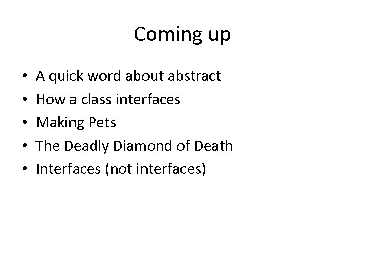 Coming up • • • A quick word about abstract How a class interfaces