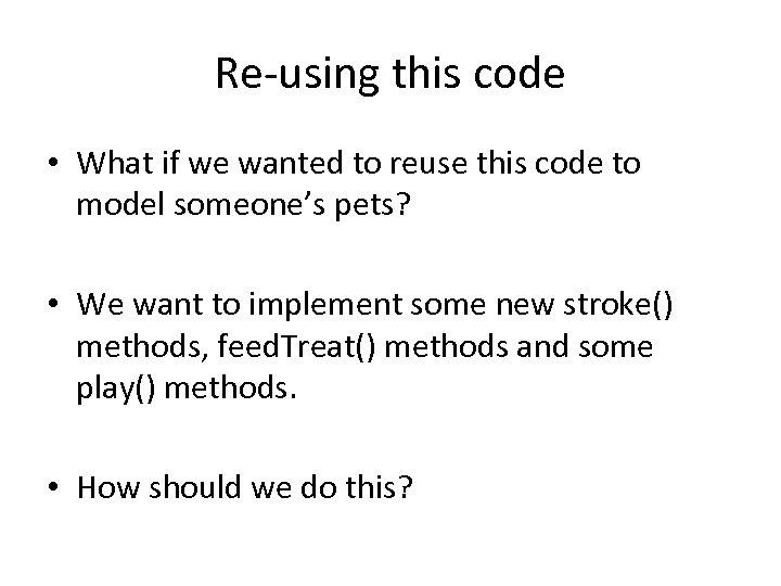 Re-using this code • What if we wanted to reuse this code to model