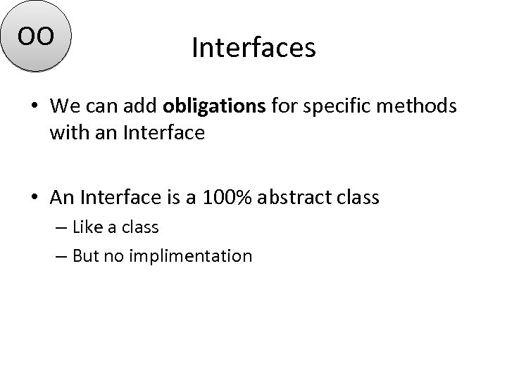 OO Interfaces • We can add obligations for specific methods with an Interface •