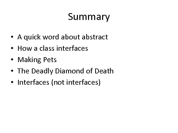 Summary • • • A quick word about abstract How a class interfaces Making