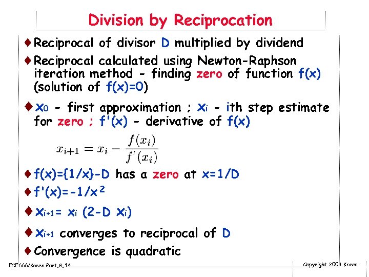Division by Reciprocation ¨Reciprocal of divisor D multiplied by dividend ¨Reciprocal calculated using Newton-Raphson
