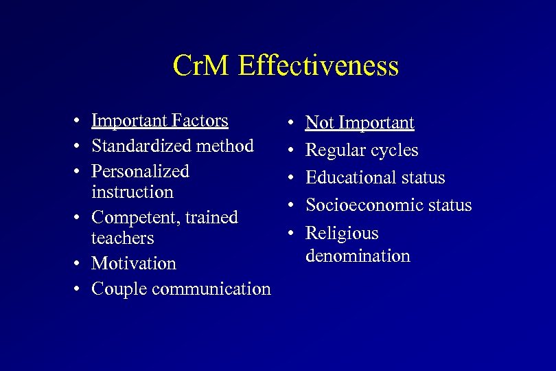 Cr. M Effectiveness • Important Factors • Standardized method • Personalized instruction • Competent,