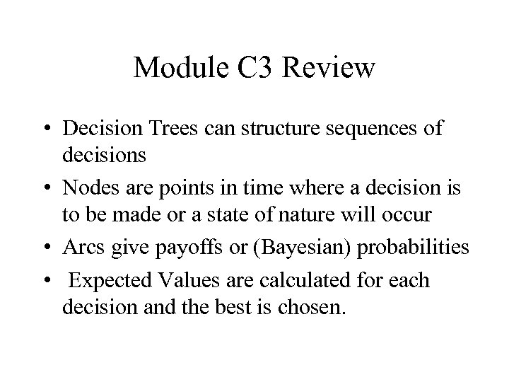 Module C 3 Review • Decision Trees can structure sequences of decisions • Nodes