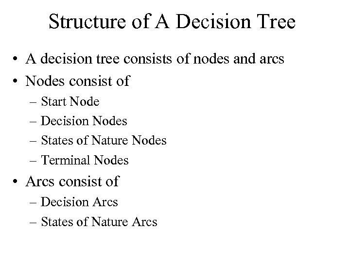Structure of A Decision Tree • A decision tree consists of nodes and arcs