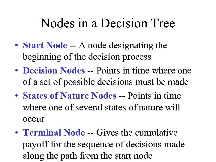 Nodes in a Decision Tree • Start Node -- A node designating the beginning