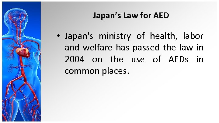 Japan’s Law for AED • Japan's ministry of health, labor and welfare has passed