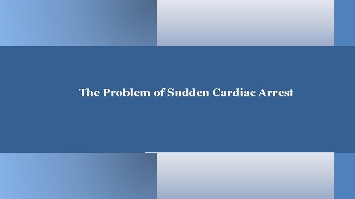 The Problem of Sudden Cardiac Arrest 