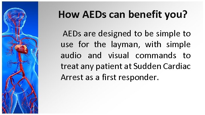 How AEDs can benefit you? AEDs are designed to be simple to use for