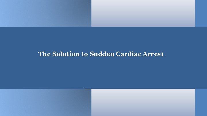 The Solution to Sudden Cardiac Arrest 