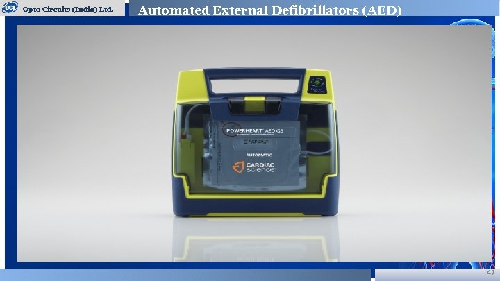 Opto Circuits (India) Ltd. Automated External Defibrillators (AED) 42 
