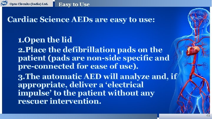 Opto Circuits (India) Ltd. Easy to Use Cardiac Science AEDs are easy to use: