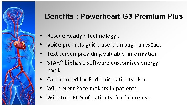 Benefits : Powerheart G 3 Premium Plus Rescue Ready® Technology. Voice prompts guide users