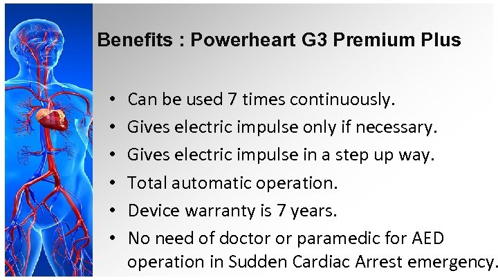 Benefits : Powerheart G 3 Premium Plus • • • Can be used 7