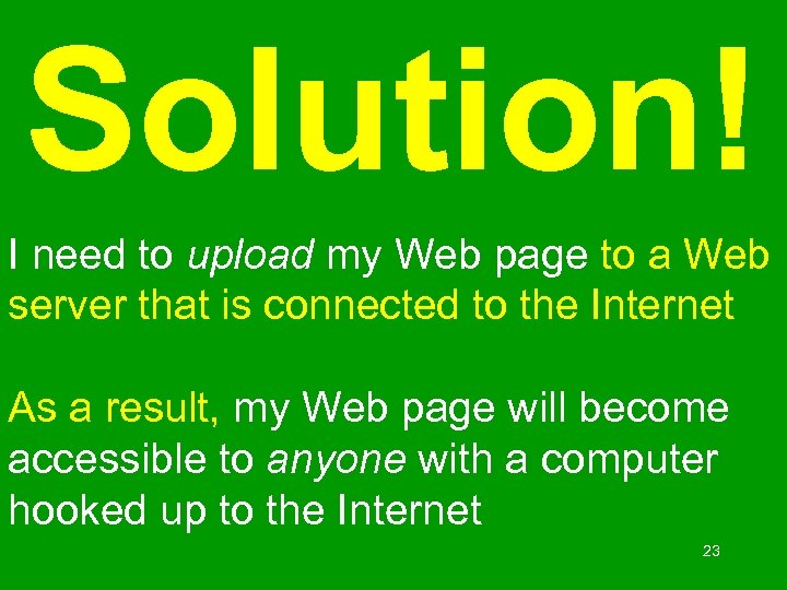 Solution! I need to upload my Web page to a Web server that is