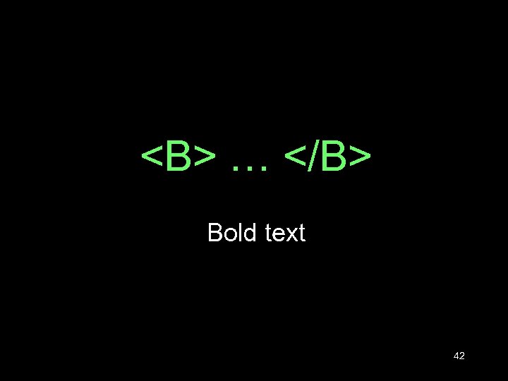 <B> … </B> Bold text 42 