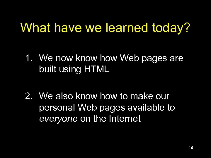 What have we learned today? 1. We now know how Web pages are built