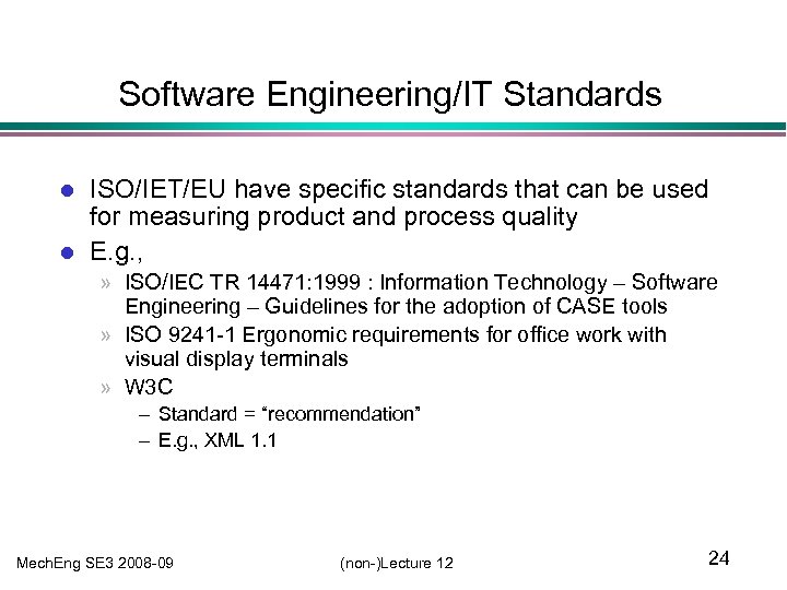 Software Engineering/IT Standards l l ISO/IET/EU have specific standards that can be used for