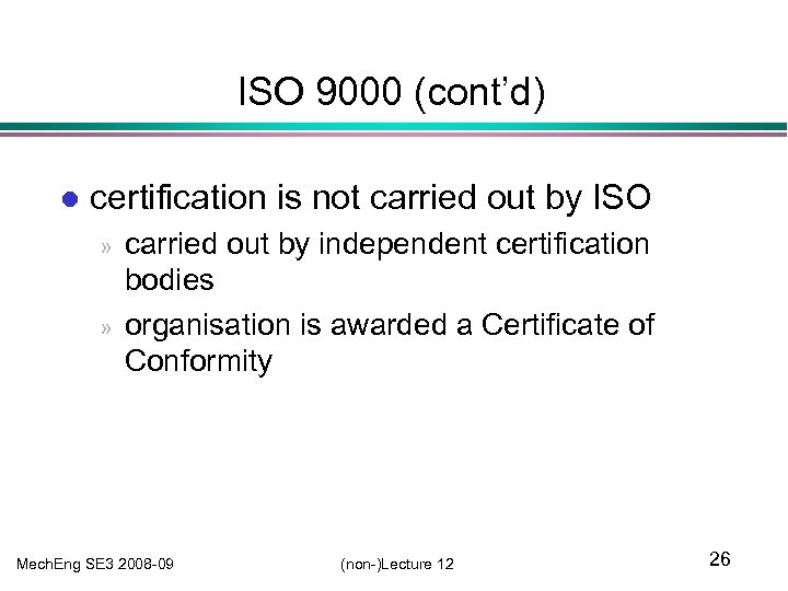 ISO 9000 (cont’d) l certification is not carried out by ISO » » carried