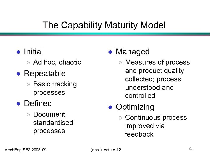 The Capability Maturity Model l Initial l » Ad hoc, chaotic l » Measures