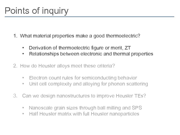 Points of inquiry 1. What material properties make a good thermoelectric? • Derivation of