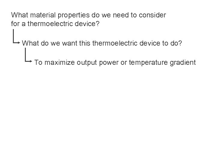 What material properties do we need to consider for a thermoelectric device? What do