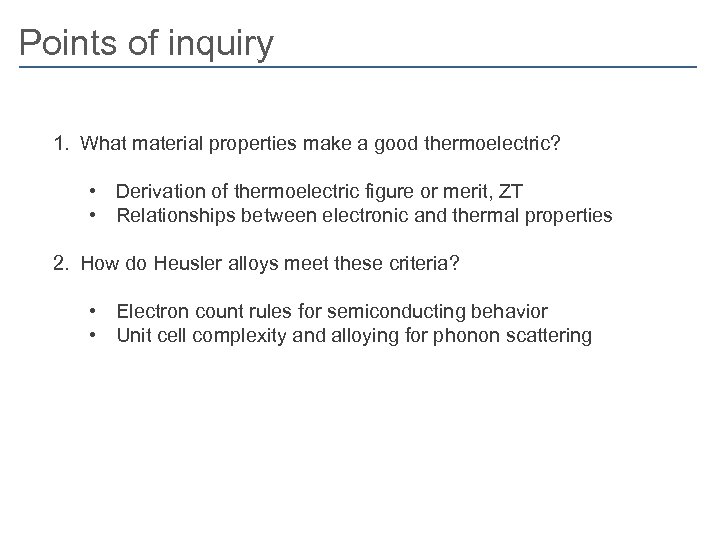 Points of inquiry 1. What material properties make a good thermoelectric? • Derivation of