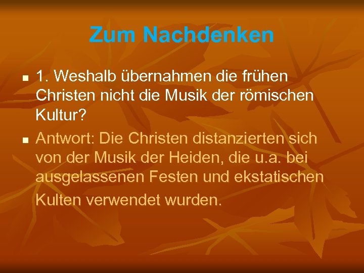 Zum Nachdenken n n 1. Weshalb übernahmen die frühen Christen nicht die Musik der