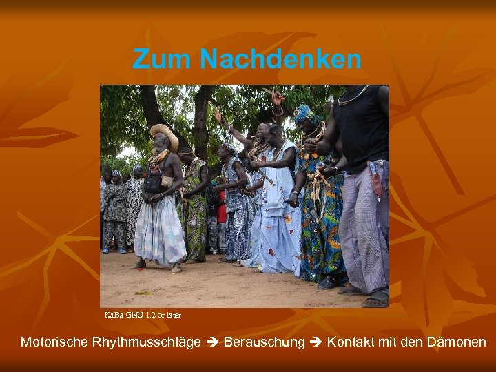 Zum Nachdenken Ka. Ba GNU 1. 2 or later Motorische Rhythmusschläge Berauschung Kontakt mit