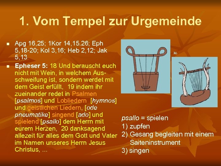 1. Vom Tempel zur Urgemeinde n n Apg 16, 25; 1 Kor 14, 15.