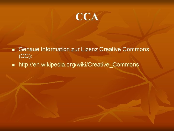 CCA n n Genaue Information zur Lizenz Creative Commons (CC): http: //en. wikipedia. org/wiki/Creative_Commons
