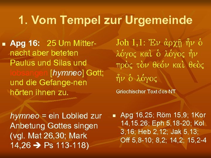 1. Vom Tempel zur Urgemeinde n Apg 16: 25 Um Mitternacht aber beteten Paulus