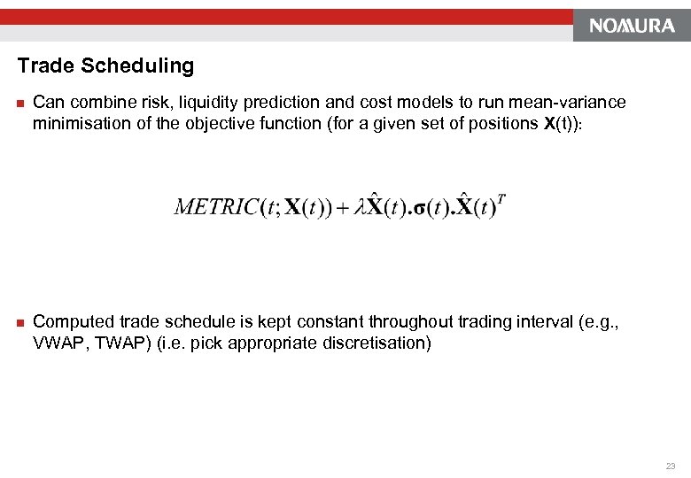 Trade Scheduling n Can combine risk, liquidity prediction and cost models to run mean-variance