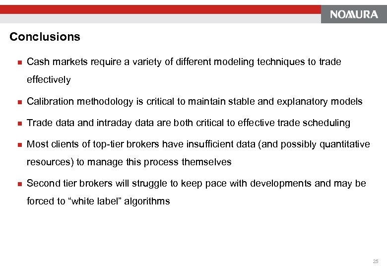 Conclusions n Cash markets require a variety of different modeling techniques to trade effectively