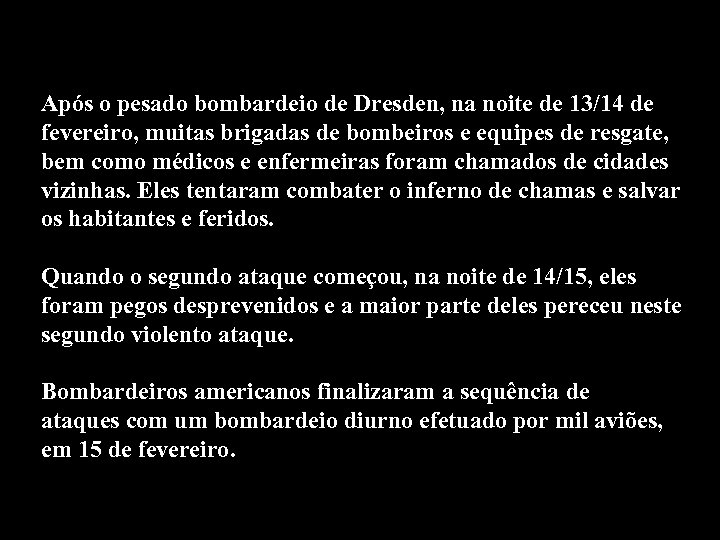 Após o pesado bombardeio de Dresden, na noite de 13/14 de fevereiro, muitas brigadas