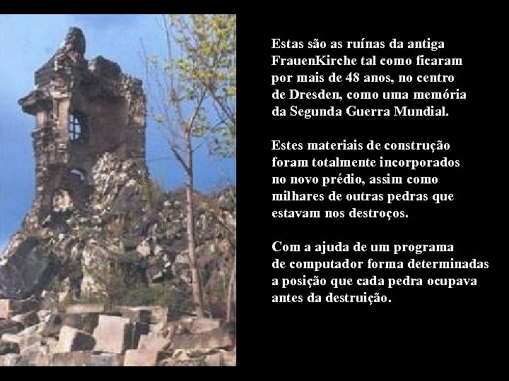 Estas são as ruínas da antiga Frauen. Kirche tal como ficaram por mais de