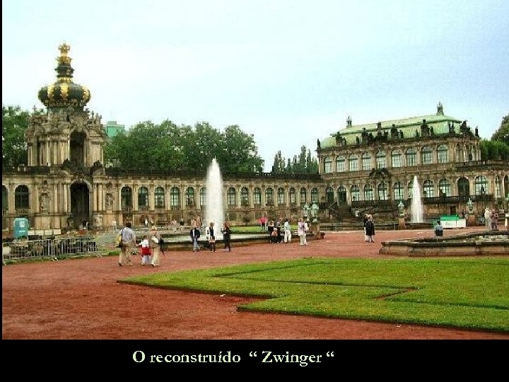 O reconstruído “ Zwinger “ 