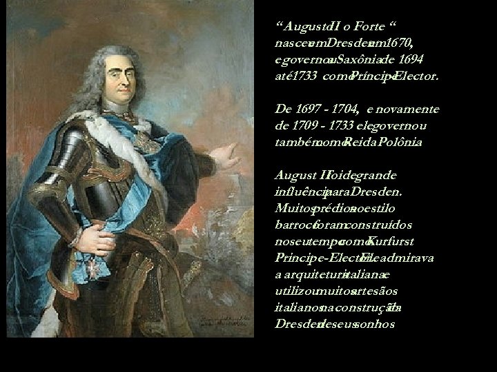 “ Augusto o Forte “ II nasceu Dresden 1670, em em e governou. Saxôniade