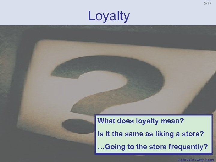 5 17 Loyalty What does loyalty mean? Is It the same as liking a