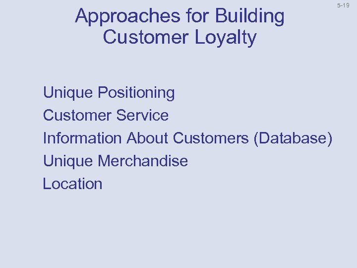 Approaches for Building Customer Loyalty Unique Positioning Customer Service Information About Customers (Database) Unique