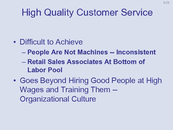 5 25 High Quality Customer Service • Difficult to Achieve – People Are Not