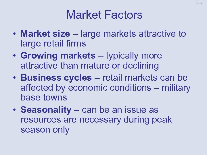 5 37 Market Factors • Market size – large markets attractive to large retail