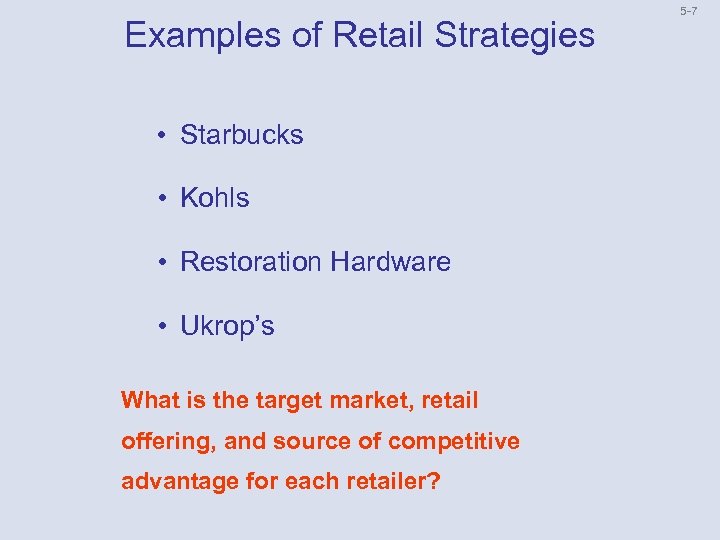 Examples of Retail Strategies • Starbucks • Kohls • Restoration Hardware • Ukrop’s What
