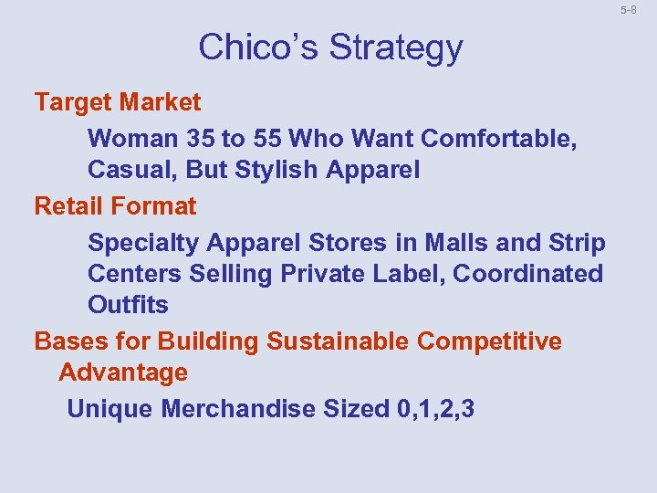 5 8 Chico’s Strategy Target Market Woman 35 to 55 Who Want Comfortable, Casual,