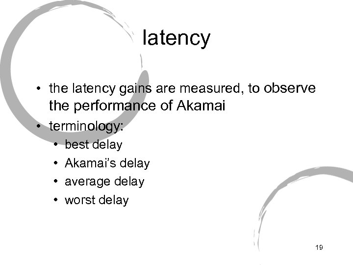latency • the latency gains are measured, to observe the performance of Akamai •