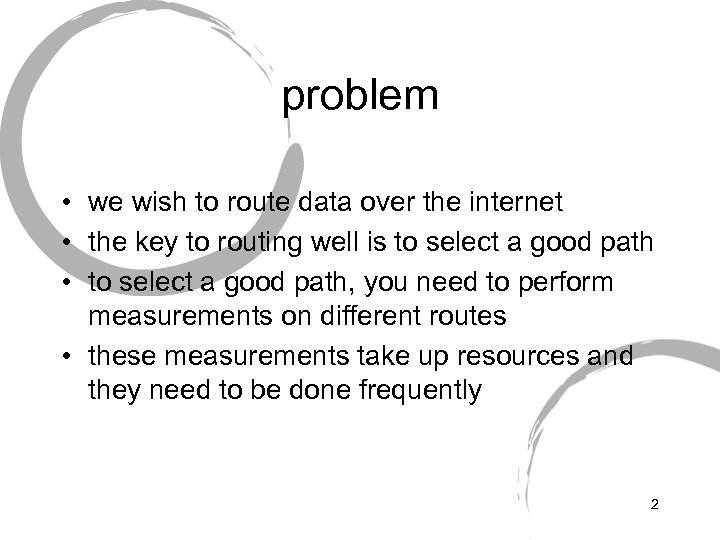 problem • we wish to route data over the internet • the key to