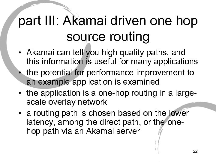 part III: Akamai driven one hop source routing • Akamai can tell you high