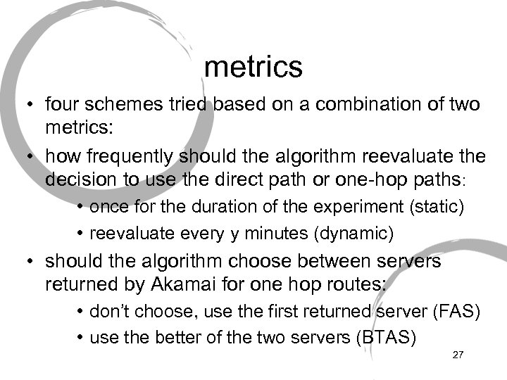 metrics • four schemes tried based on a combination of two metrics: • how