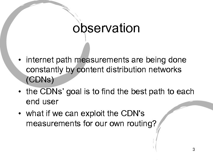 observation • internet path measurements are being done constantly by content distribution networks (CDNs)