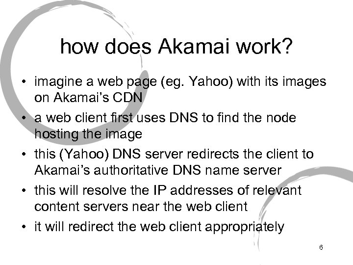 how does Akamai work? • imagine a web page (eg. Yahoo) with its images